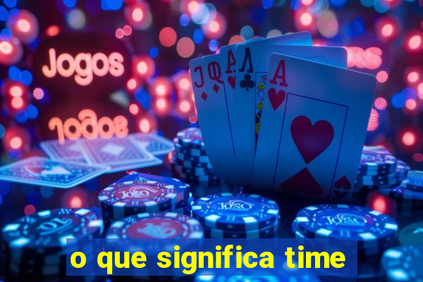 o que significa time